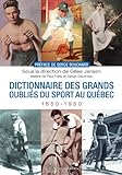 Dictionnaire des grands oubliés du sport au Québec, 1850-1950 /