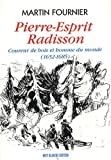 Pierre-Esprit Radisson : coureur de bois et homme du monde, 1652-1685 /