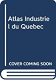 L'Atlas industriel du Québec /