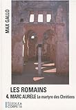 Les Romains. 4, Marc Aurèle, le martyre des chrétiens [texte (gros caractères)] : roman /