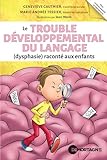 Le trouble développemental du langage (dysphasie) raconté aux enfants /