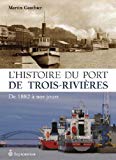 L'histoire du port de Trois-Rivières /