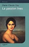 La passion Ines [texte (gros caractères)] : roman /