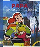 Papa, profession-- héros /