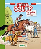 Triple galop : le guide pour mieux connaître le cheval /