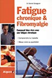 Fatigue chronique & fibromyalgie : syndrome de fatigue chronique et fibromyalgie, deux maladies au coeur de la recherche /