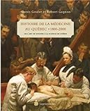 Histoire de la médecine au Québec, 1800-2000 : de l'art de soigner à la science de guérir /