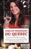 Vins et fromages du Québec : guide des meilleurs achats : + 100 délicieux accords, incluant bières et fromages et 9 circuits touristiques en régions /