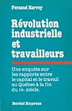 Révolution industrielle et travailleurs : une enquête sur les rapports entre le capital et le travail au Québec à la fin du 19e siècle /