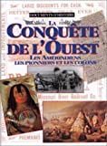 La conquête de l'Ouest : les Amérindiens, les pionniers et les colons /
