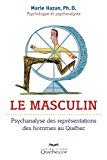Le masculin : psychanalyse des représentations des hommes au Québec /