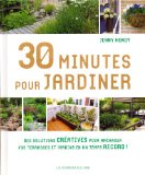 30 minutes pour jardiner : des solutions créatives, des conseils et des astuces pour avoir un beau jardin en un temps record /
