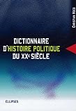 Dictionnaire d'histoire politique du XXe siècle /