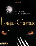 Loups-garous : du mythe à la fascination /