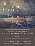 Du littoral à la mer : histoire officielle de la Marine royale du Canada, 1867-1939, volume 1 /