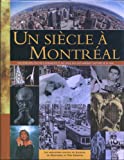 Un siècle à Montréal : un regard sur les gens et les événements qui ont marqué la ville au XXe siècle.