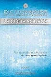 Le code source : dictionnaire rêves-signes-symboles /