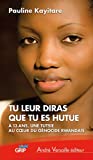 Tu leur diras que tu es Hutue : à 13 ans, une Tutsie au coeur du génocide rwandais /