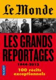 Le Monde : les grands reportages, 1944-2012 /