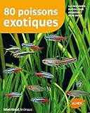 80 poissons exotiques : les meilleures espèces pour aquarium d'eau douce /