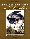 La palette sauvage d'Audubon : mosaïque d'oiseaux /