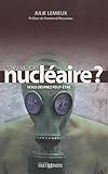 Avez-vous peur du nucléaire? : vous devriez peut-être-- /