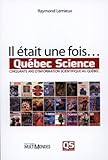 Il était une fois-- Québec science : cinquante ans d'information scientifique au Québec /