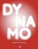 Dynamo : un siècle de lumière et de mouvement dans l'art, 1913-2013 /