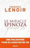 Le miracle Spinoza : une philosophie pour éclairer notre vie /
