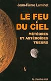 Le feu du ciel : météores et astéroïdes tueurs /