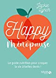 Happy ménopause : le guide nutrition pour croquer la vie à belles dents! /