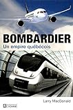 Bombardier : un empire québécois /