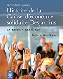 Histoire de la Caisse d'économie solidaire Desjardins : la passion des êtres /