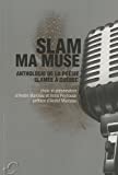 Slam ma muse : anthologie de la poésie slamée à Québec /