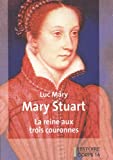 Mary Stuart [texte (gros caractères)] : la reine aux trois couronnes : roman /