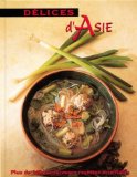 Délices d'Asie : [plus de 140 savoureuses recettes orientales /