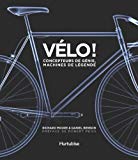 Vélo! : concepteurs de génie, machines de légende /