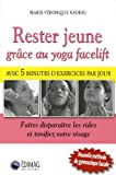 Rester jeune grâce au yoga facelift : avec 5 minutes d'exercices par jour : faites disparaître les rides et tonifiez votre visage /