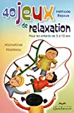 40 jeux de relaxation pour les enfants de 5 à 12 ans : [méthode Rejoue] /