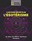 L'histoire secrète de l'ésotérisme : au-delà, sorcellerie, spiritisme, divination /