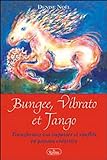 Bungee, vibrato et tango : transformez vos impasses et conflits en passion créatrice /