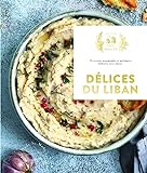 Délices du Liban : 70 recettes gourmandes et parfumées élaborées avec amour /