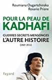 Pour la peau de Kadhafi : guerres, secrets, mensonges : l'autre histoire, 1969-2011 /