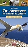 Où observer les oiseaux au Québec : les meilleurs sites /