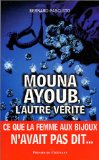 Mouna Ayoub, l'autre vérité : [ce que la femme aux bijoux n'avait pas dit--] /