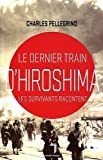 Le dernier train d'Hiroshima : les survivants racontent /