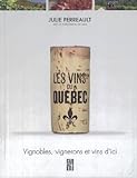 Les vins du Québec : [vignobles, vignerons et vins d'ici] /