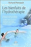 Les bienfaits de l'hydrothérapie : comment les bains nordiques, les saunas et les spas peuvent fortifier votre organisme, préserver votre santé, favoriser votre guérison et purifier votre corps /