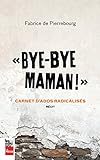 Bye-bye maman ! : carnet d'ados radicalisés : récit /