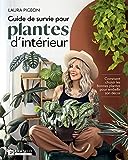 Guide de survie pour plantes d'intérieur : comment choisir les bonnes plantes pour embellir son décor /